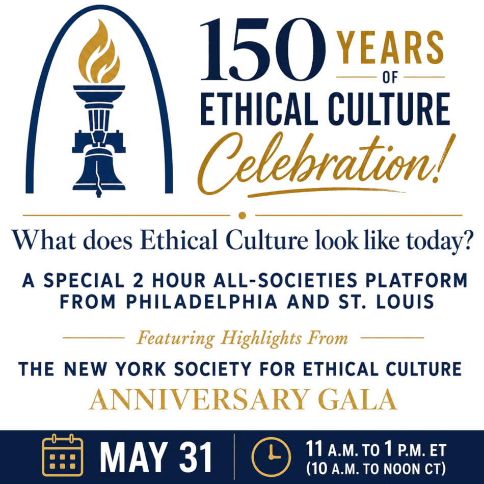 Poster announcing 150th anniversary celebration of Ethical Culture with a gala; event date and time: May 31, 11 AM–1 PM ET.