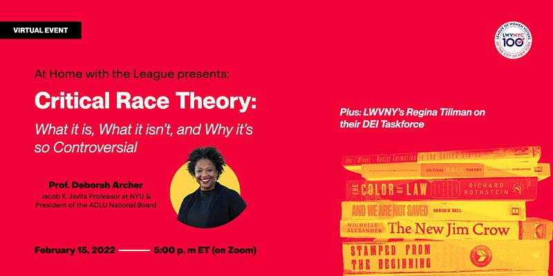 At Home with the League of Women Voters – Deborah Archer: “Critical Race Theory: What It Is, What It Isn’t, and Why It’s So Controversial” (Online)