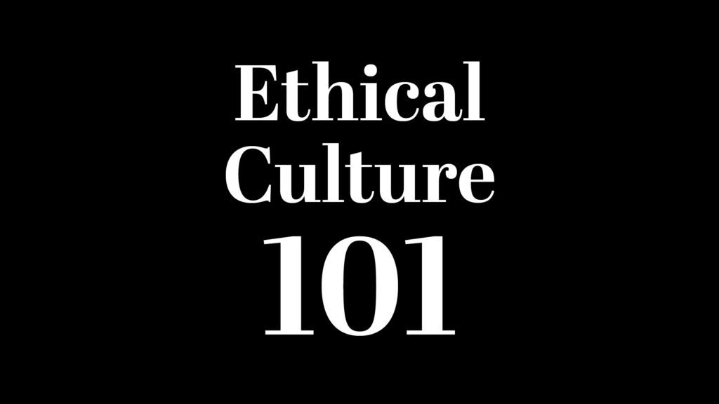 Ethical Culture 101